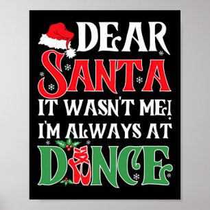 Dear Santa It Wasnt Me Im Always At Dance Ballet C Poster