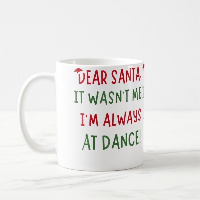 Dear Santa It Wasn'T Me I'M Always At Dance Ballet Coffee Mug (Left)