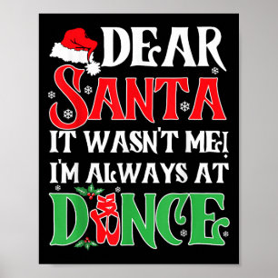 Dear Santa It Wasn't Me I'm Always At Dance Christ Poster