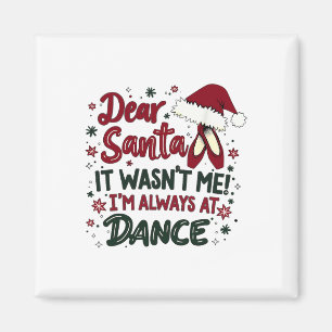 Dear Santa It Wasn't Me I'm Always At Dance Llet C Magnet