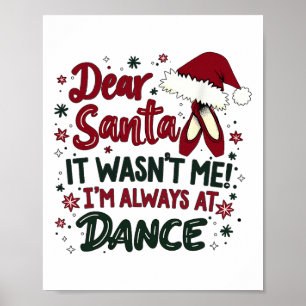 Dear Santa It Wasn't Me I'm Always At Dance Llet C Poster