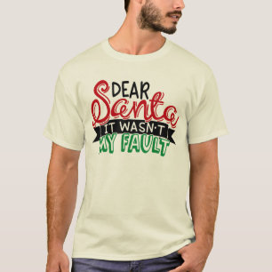 Dear santa It wasn't my fault T-Shirt