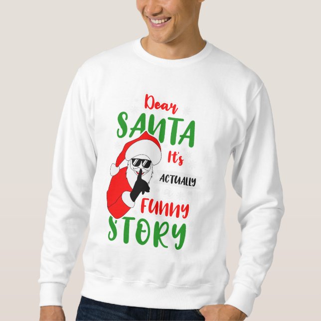 Dear Santa It's Actually a Funny Story Sweatshirt (Front)