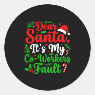 Dear Santa It's My Co-workers Fault Funny Christma Classic Round Sticker