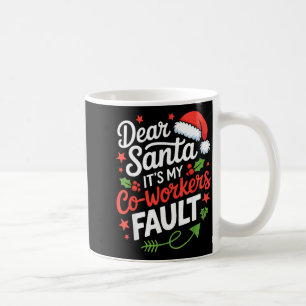 Dear Santa It's My Co-workers Fault Funny Office C Coffee Mug