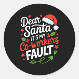 Dear Santa Its My Co-workers Fault Funny Office Ch Classic Round Sticker