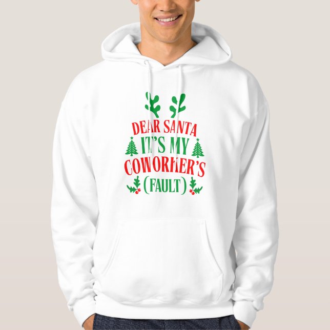 Dear Santa It's My Coworker's Fault Christmas Hoodie (Front)