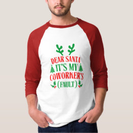 Dear Santa It's My Coworker's Fault Christmas T-Shirt