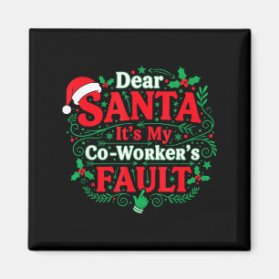 Dear Santa It's My Coworker's Fault Funny Christma Magnet