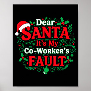 Dear Santa It's My Coworker's Fault Funny Christma Poster