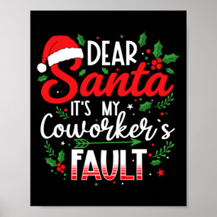 Dear Santa It's My Coworker's Fault Funny Christma Poster