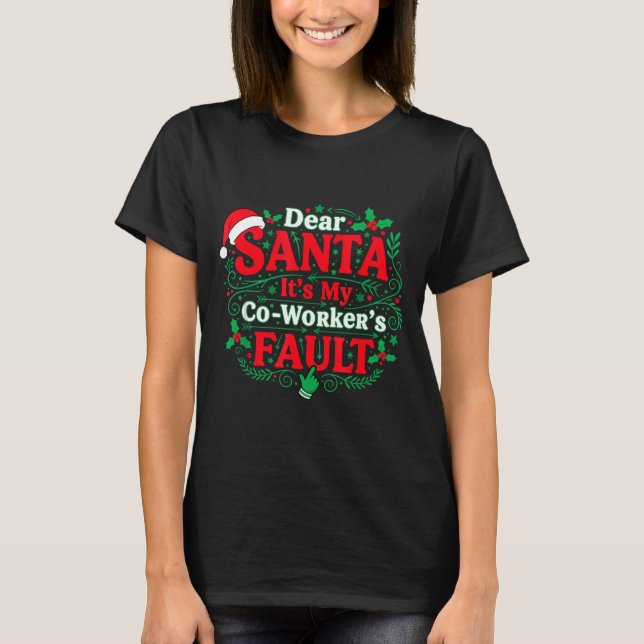 Dear Santa It's My Coworker's Fault Funny Christma T-Shirt (Front)