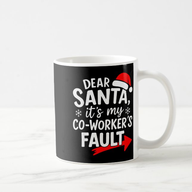 Dear Santa It's My Coworker's Fault I'm The Cowork Coffee Mug (Right)