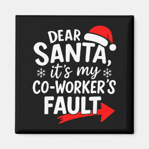 Dear Santa It's My Coworker's Fault I'm The Cowork Magnet