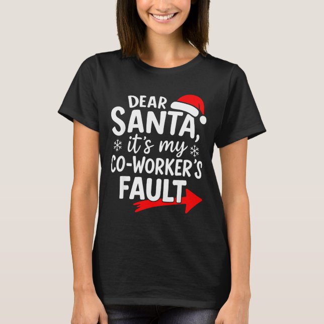 Dear Santa It's My Coworker's Fault I'm The Cowork T-Shirt (Front)