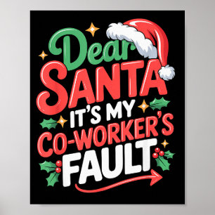 Dear Santa Its My Coworkers Fault Poster