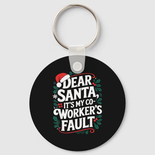 Dear Santa It's My Coworker's Fault Santa Hat Holi Key Ring (Front)