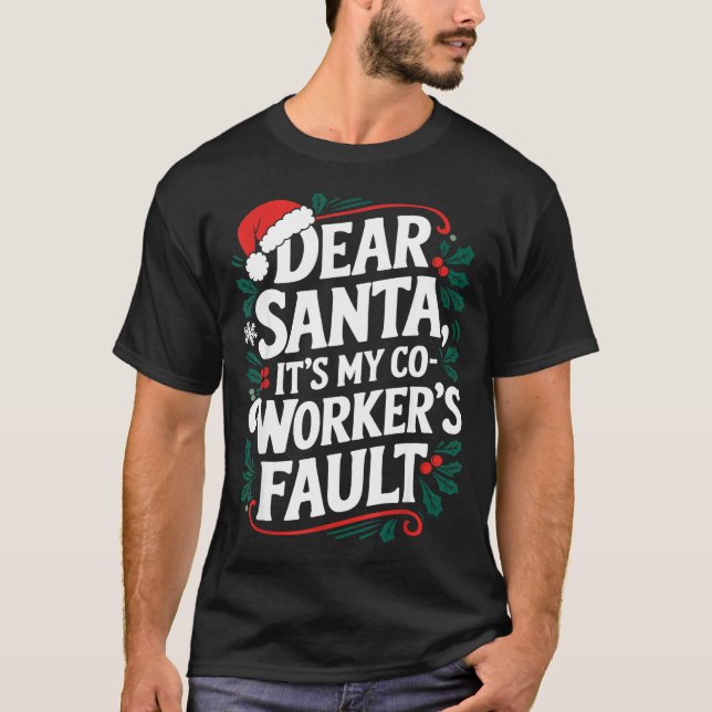 Dear Santa It's My Coworker's Fault Santa Hat Holi T-Shirt (Front)