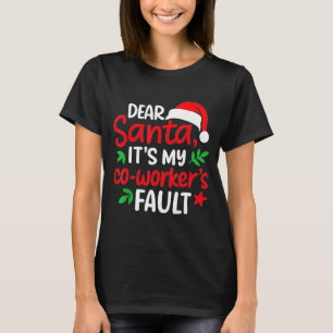 Dear Santa It's My Coworker's Fault T-Shirt