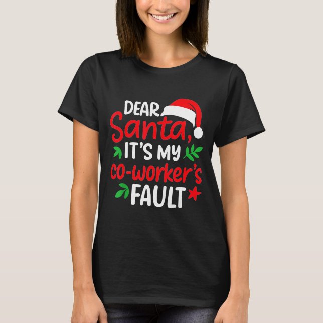 Dear Santa It's My Coworker's Fault  T-Shirt (Front)