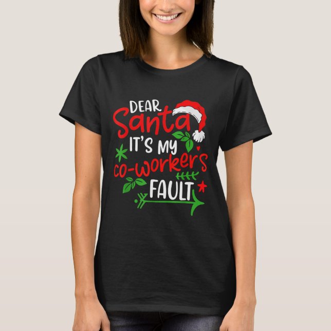 Dear Santa It's My Coworker's Fault  T-Shirt (Front)