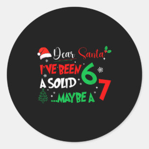Dear Santa I've Been A Solid 6 Maybe A 7 Kids Chri Classic Round Sticker