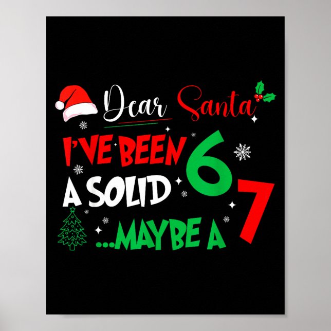 Dear Santa I've Been A Solid 6 Maybe A 7 Kids Chri Poster (Front)