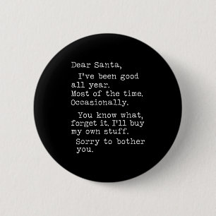 Dear Santa I've Been Good All Year Most Of The Tim 6 Cm Round Badge