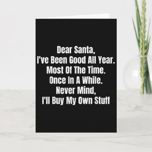 Dear Santa I've Been Good All Year Most Of The Tim Card
