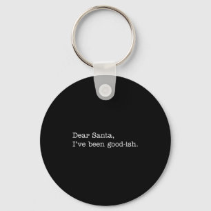 Dear Santa I've Been Good-ish, Funny Christmas Quo Key Ring