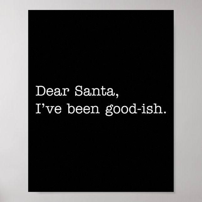 Dear Santa I've Been Good-ish, Funny Christmas Quo Poster (Front)