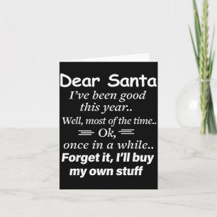 Dear Santa I've Been Good This Year Well Most Of T Card