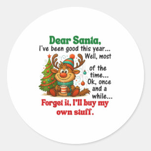 Dear Santa I've Been Good This Year Well Most Of T Classic Round Sticker
