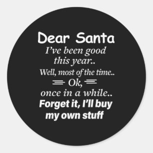 Dear Santa I've Been Good This Year Well Most Of T Classic Round Sticker