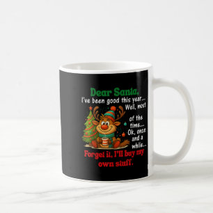 Dear Santa I've Been Good This Year Well Most Of T Coffee Mug