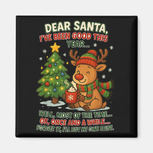 Dear Santa I've Been Good This Year Well Most Of T Magnet