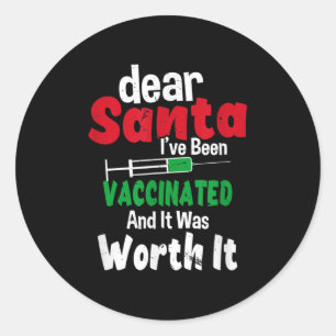 Dear Santa I've Been Vaccinated And It Was Worth I Classic Round Sticker