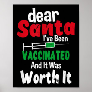 Dear Santa I've Been Vaccinated And It Was Worth I Poster