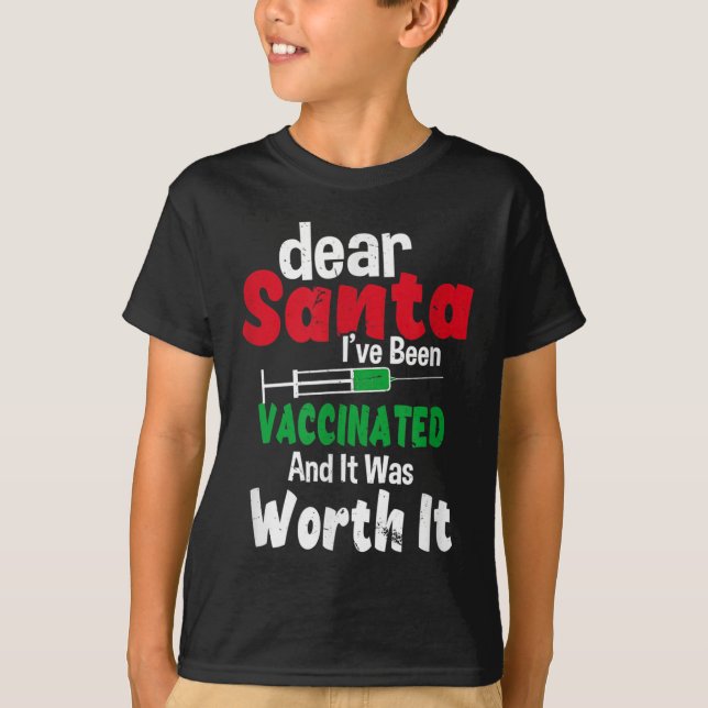 Dear Santa I've Been Vaccinated And It Was Worth I T-Shirt (Front)