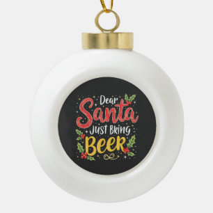 Dear Santa, Just Bring Beer Santa Clause Ceramic Ball Christmas Ornament