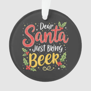 Dear Santa, Just Bring Beer Santa Clause Ornament