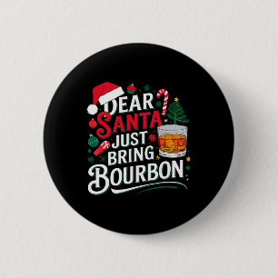 Dear Santa Just Bring Bourbon Christmas Cosutme 6 Cm Round Badge