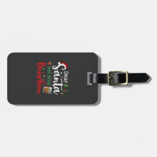 Dear Santa Just Bring Bourbon Drinking Christmas Luggage Tag