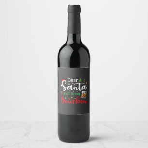 Dear Santa Just Bring Bourbon Drinking Christmas  Wine Label