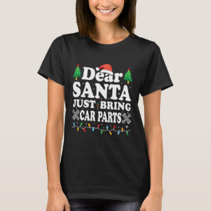 Dear Santa Just Bring Car Parts Fun Christmas Mech T-Shirt