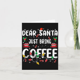 Dear Santa Just Bring Coffee Christmas Coffee Love Card