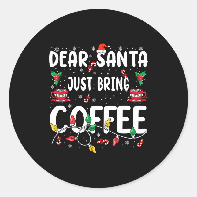 Dear Santa Just Bring Coffee Christmas Coffee Love Classic Round Sticker (Front)
