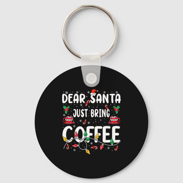 Dear Santa Just Bring Coffee Christmas Coffee Love Key Ring (Front)