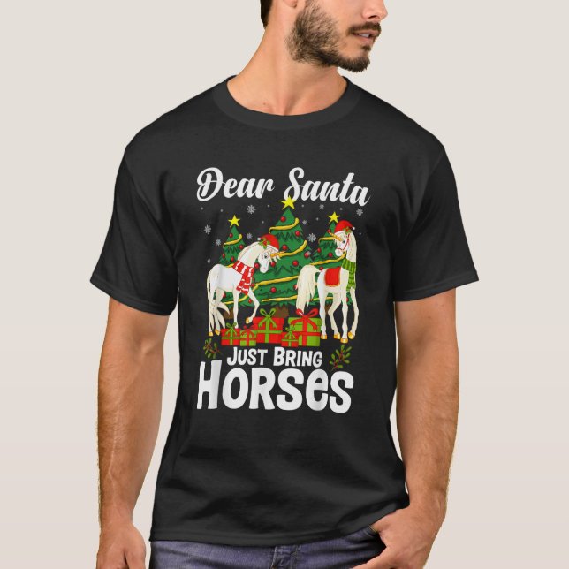 Dear Santa Just Bring Horses for Christmas Xmas Ho T-Shirt (Front)