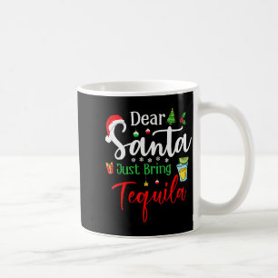Dear Santa Just Bring Tequila Funny Drinking Chris Coffee Mug